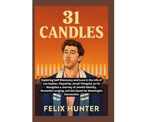 31 CANDLES: Exploring Self-Discovery and Love in the Life of Leo Kadner, Played by Jonah Feingold, as He Navigates a Journey of Jewish Identity, ... and the Quest for Meaningful Connection