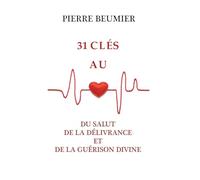 31 Clés au coeur du salut, de la délivrance et de la guérison divine