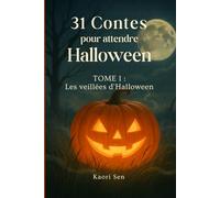 31 contes pour attendre Halloween: Les veillées d’Halloween
