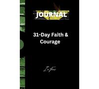 31-Day Faith & Courage Journal: Daily Scriptures, Reflections, and Prayers to Overcome Fear and Build Confidence in God