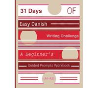 31 Days of Easy Danish Writing Challenge: A Beginner’s Guided Prompts Workbook (A1-A2)