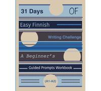 31 Days of Easy Finnish Writing Challenge: A Beginner’s Guided Prompts Workbook (A1-A2)