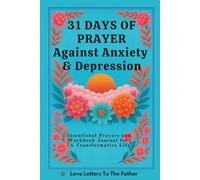 31 Days of Prayer Against Anxiety & Depression: Intentional Prayers & Workbook Journal for a Transformative Life
