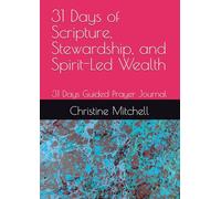 31 Days of Scripture, Stewardship, and Spirit-Led Wealth: 31 Days Guided Prayer Journal