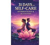 31 Days of Self-Care Affirmations & Activities: Unlock the Power of Daily Self-Care with Positive affirmations and mindful practices, for men and women