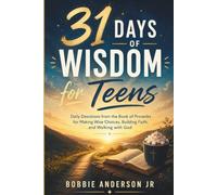 31 Days of Wisdom for Teens: Daily Devotions from the Book of Proverbs for Making Wise Choices, Building Faith, and Walking with God