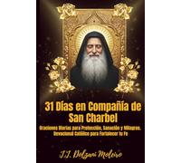 31 Días en Compañía de San Charbel: Oraciones Diarias para Protección, Sanación y Milagros - Devocional Católico para Fortalecer tu Fe
