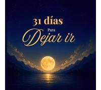 31 Dias Para Dejar ir: afirmaciones y sugerencias diaries