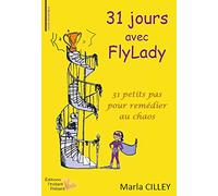 31 Jours Avec Flylady - 31 Petits Pas Pour Remédier Au Chaos