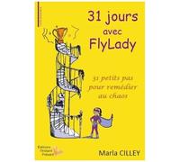31 Jours Avec Flylady - 31 Petits Pas Pour Remédier Au Chaos