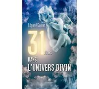 31 jours dans l'univers divin - Edgard Guinat - Le Lys Bleu - broché - Témoignage