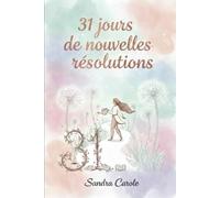31 jours pour de nouvelles résolutions: Le guide pratique pour transformer ses habitudes et cultiver son bonheur au quotidien.