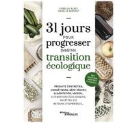 31 jours pour progresser dans ma transition écologique Produits d'entretien, cosmétiques, zéro déchet, alimentation, maison... Alternatives écologiques, recettes DIY, retours d'expérience... Des solut