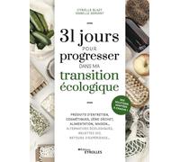 31 jours pour progresser dans ma transition écologique: Produits d'entretien, cosmétiques, zéro déchet, alimentation, maison... Alternatives ... Des solutions adaptées à chacun !