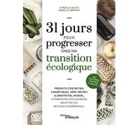 31 jours pour progresser dans ma transition écologique Produits d'entretien, cosmétiques, zéro déchet, alimentation, maison... Alternatives écologiques, recettes DIY, retours d'expérience... Des solut