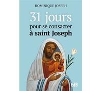 31 jours pour se consacrer à saint Joseph - Frère Dominique Joseph - Beatitudes Eds - broché - Recueil