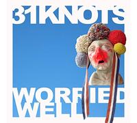 31 Knots - Worried Well