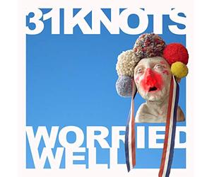 31 Knots - Worried Well