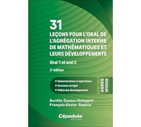 31 leçons pour l’oral de l’agrégation interne de mathématiques et leurs développements. Oral 1 et oral 2. 2e édition - Démonstrations et algorithmes - Exercices corrigés - Vidéos des développements