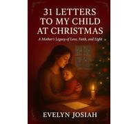 31 Letters to My Child at Christmas: A Mother’s Legacy of Love, Faith, and Light