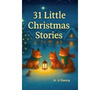 31 Little Christmas Stories: Short Christmas Stories for Children: Holiday Magic, Laughs & Winter Wonder Tales for Little Readers