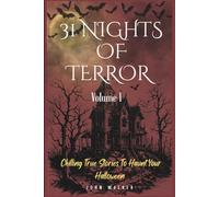 31 Nights of Terror: Volume I: Chilling True Stories of Haunt Your Halloween