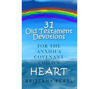 31 Old Testament Devotions for the Anxious Covenant Child's Heart