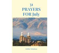 31 Prayers for July: 31 Days of Faith, Hope, Gratitude, and Trust in Heavenly Father