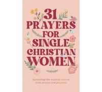 31 Prayers for Single Christian Women: Navigating the Waiting Season with Prayer & Purpose (Stay Salty Press)