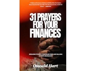 31 Prayers for Your Finances: Breaking Poverty, Canceling Debt, and Walking in God’s Abundance
