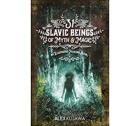 31 Slavic Beings of Myth & Magic: An Illustrated Folklore Book