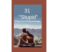 31 Stupid Things For Strong Marriage: Simple Choices That Build Deep Connection, Daily Joy, and Unshakable Love