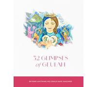 32 GLIMPSES of GEULAH: BEYOND ANYTHING WE COULD HAVE IMAGINED