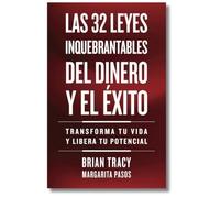 32 Leyes Inquebrantables del Dinero Y El Éxito (the 32 Unbreakable Laws of Money and Success Spanish Edition): Transforma Tu Vida Y Desbloquea Tu Potencial Ilimitado