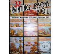 32 Painting lessons in Oil : The Desert, Mountains, Skies, Lakes, Ocean and Trees