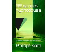 32 scripts hypnotiques: hypnose, autohypnose, méditation