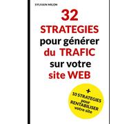 32 stratégies pour générer du trafic sur votre site web et 10 stratégies pour le rentabiliser