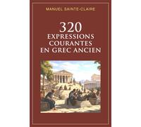 320 expressions courantes en grec ancien - Manuel Sainte-Claire - Librinova - broché - Guide