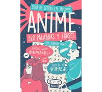 320 Palabras y Frases de Anime en Japonés Que Deberías Saber: Sopa de Letras en Hiragana. Perfecto para Principiantes. Aprende las Expresiones Típicas que Escuchas en tus Series Favoritas