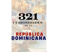 321 Curiosidades de la República Dominicana: Hechos increíbles y datos reales sobre la isla más fascinante del Caribe