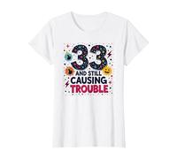 33 and Still Causing Trouble Cadeau d'anniversaire Humour T-Shirt, Femme, Blanc, M