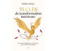 33 clés de transformation intérieure Protocoles initiatiques et vibratoires pour révéler votre lumière - Karine Troncy - Animae - broché - Guide
