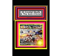 33 Crystal Skulls & The Anti+Christ BOOK 2 OF 7 CHAPTER 2: 978-1-967897-12-4