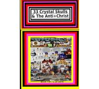 33 Crystal Skulls & The Anti+Christ PART 7 OF 7 A LA CARTE: CHAPTER 3 & 4 978-1-967897-17-9