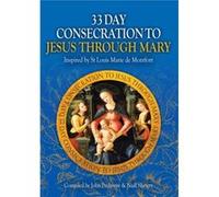 33 Day Consecration to Jesus through Mary John Pridmore, Niall Slattery (Auteur)