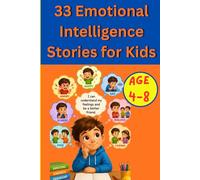 33 Emotional Intelligence Stories for Kids: Short and Meaningful Stories to Help Children Understand Emotions, Build Empathy, and Develop Strong Social Skills