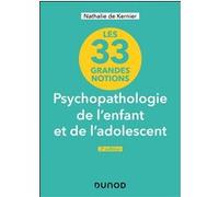 33 grandes notions de psychopathologie de l'enfant et de l'adolescent Nathalie de Kernier (Auteur)