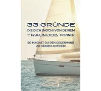 33 Gründe, die dich (noch) von deinem TRAUMJOB trennen.: So machst du den Gegenwind zu deinem Antrieb!