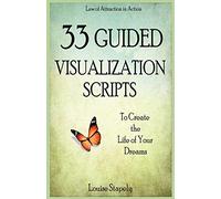 33 Guided Visualization Scripts to Create the Life of Your Dreams