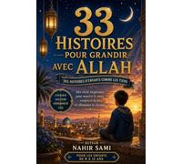 33 Histoires pour Grandir avec Allah: Des histoires d'enfants comme les tiens